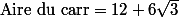 \textrm{Aire du carr} =12+6\sqrt 3